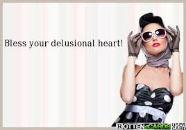 bless your delushinal heart